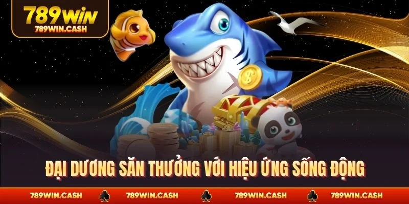 Đại dương săn thưởng với hiệu ứng sống động