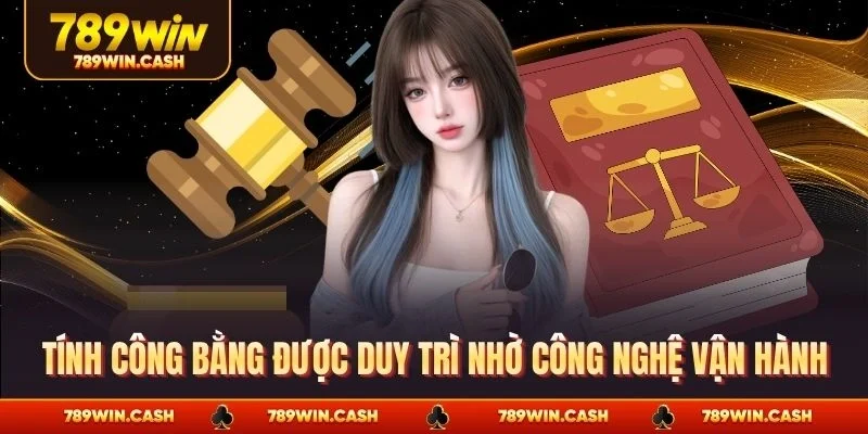 Tính công bằng được duy trì nhờ công nghệ vận hành