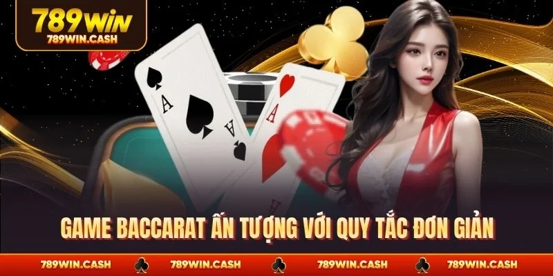 Game Baccarat ấn tượng với quy tắc đơn giản