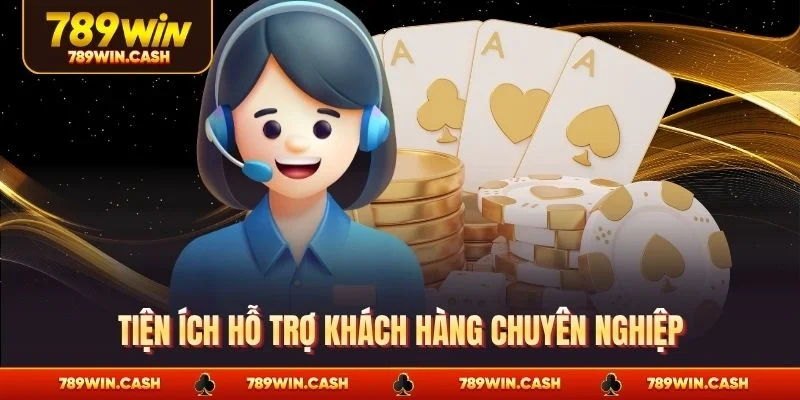 Tiện ích hỗ trợ khách hàng chuyên nghiệp
