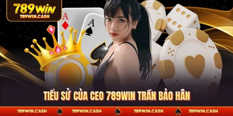 Tiểu sử của CEO 789WIN Trần Bảo Hân