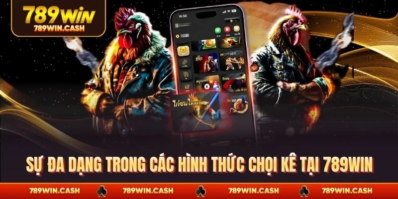 Sự đa dạng trong các hình thức chọi kê tại 789WIN