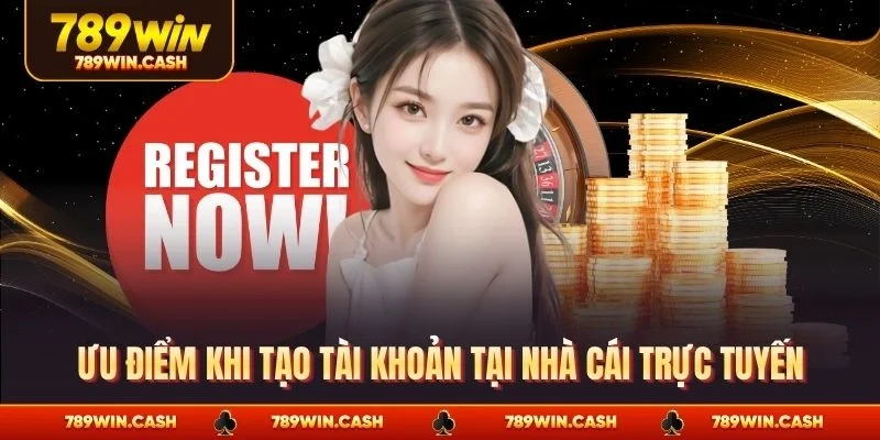 Ưu điểm khi tạo tài khoản tại nhà cái trực tuyến