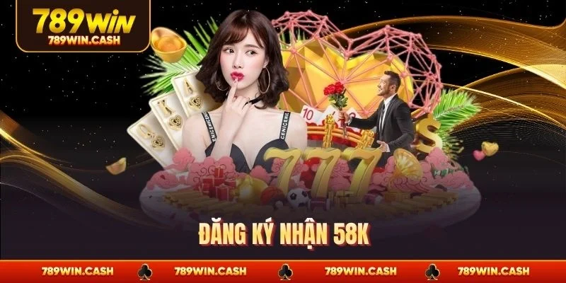 Đăng ký nhận 58K