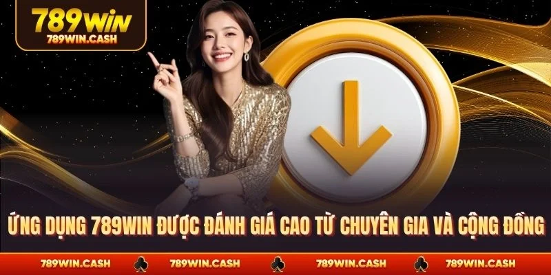 Ứng dụng 789WIN được đánh giá cao từ chuyên gia và cộng đồng