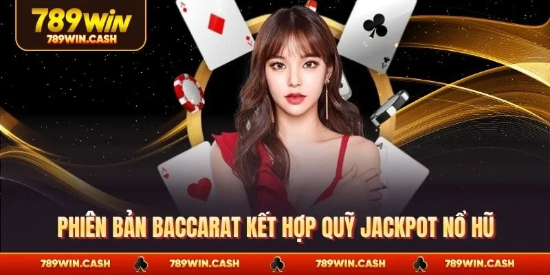 Phiên bản baccarat kết hợp quỹ Jackpot nổ hũ