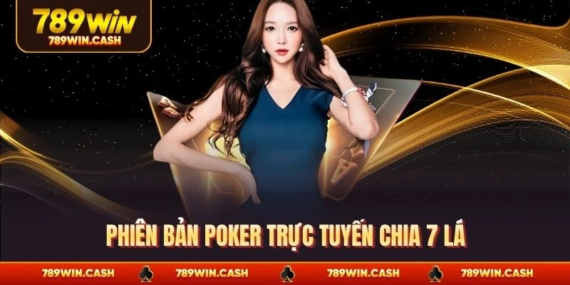 Phiên bản poker trực tuyến chia 7 lá