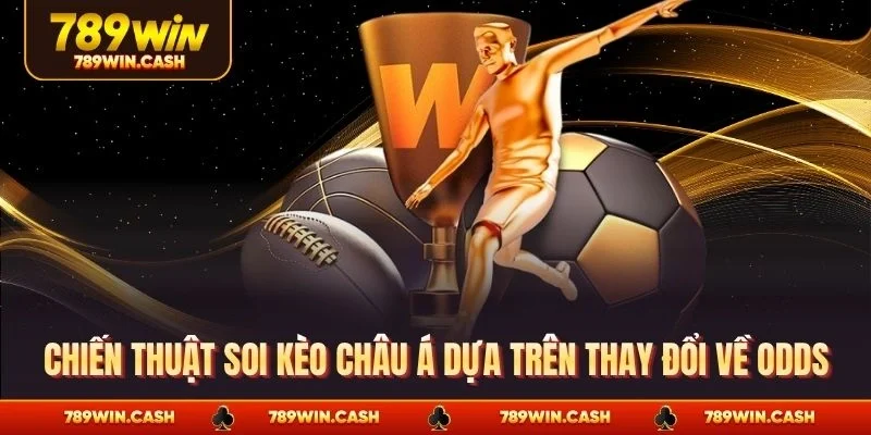 Chiến thuật soi kèo châu Á dựa trên thay đổi về odds