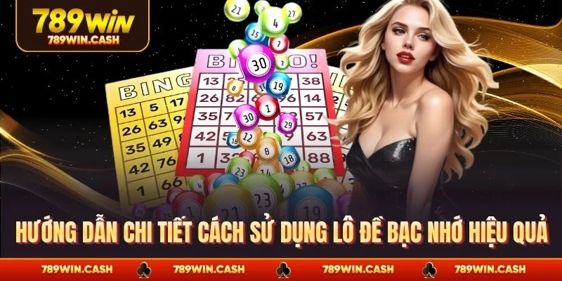 Hướng dẫn chi tiết cách sử dụng lô đề bạc nhớ hiệu quả