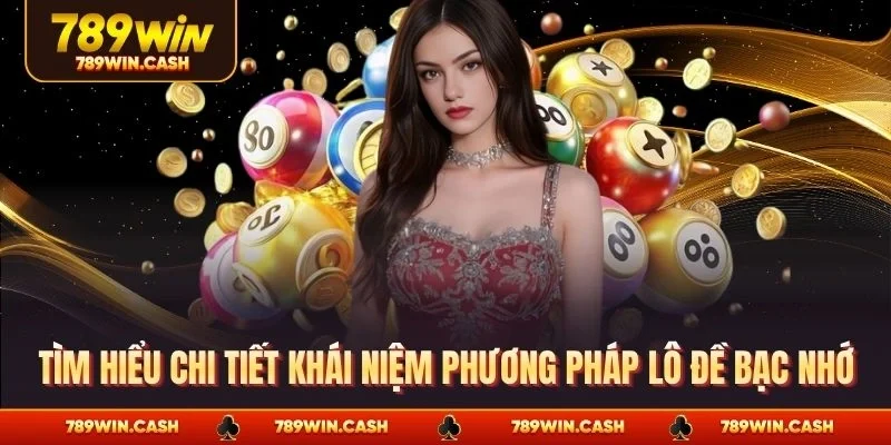 Tìm hiểu chi tiết khái niệm phương pháp lô đề bạc nhớ