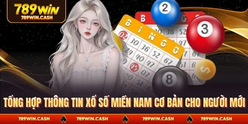 Tổng hợp thông tin xổ số miền Nam cơ bản cho người mới
