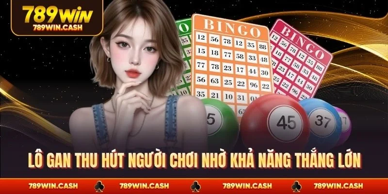 Lô gan thu hút người chơi nhờ khả năng thắng lớn
