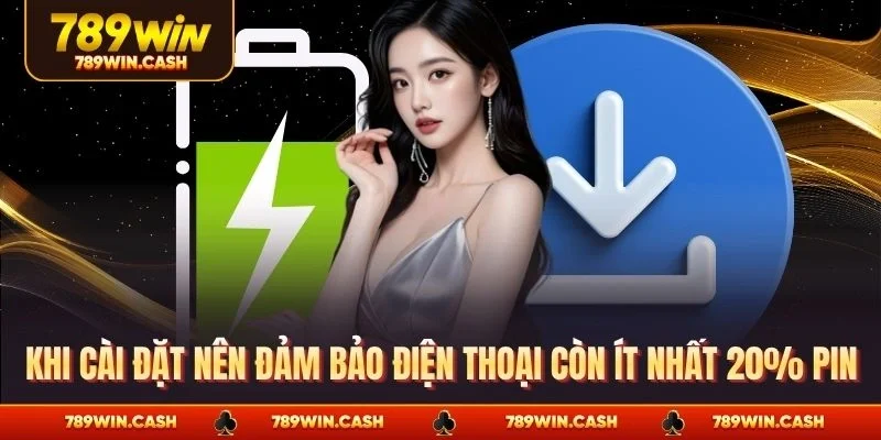 Khi cài đặt nên đảm bảo điện thoại còn ít nhất 20% pin