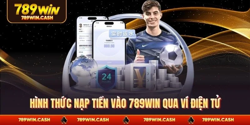 Hình thức nạp tiền vào 789WIN qua ví điện tử