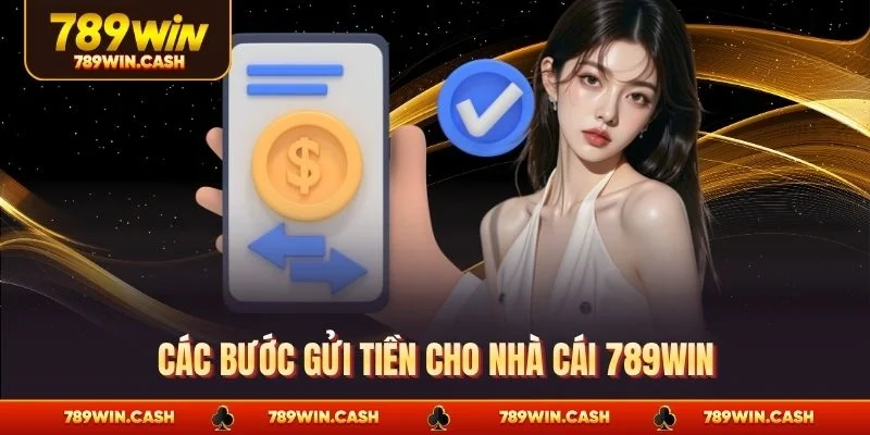 Các bước gửi tiền cho nhà cái 789WIN