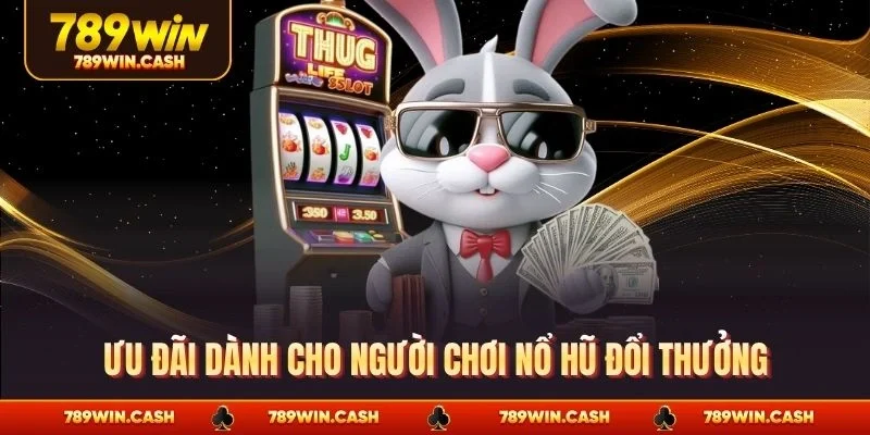 Ưu đãi dành cho người chơi nổ hũ đổi thưởng
