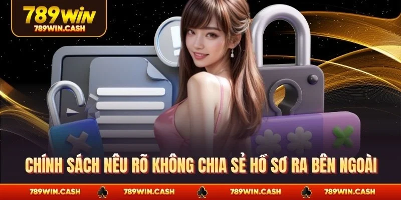 Chính sách nêu rõ không chia sẻ hồ sơ ra bên ngoài
