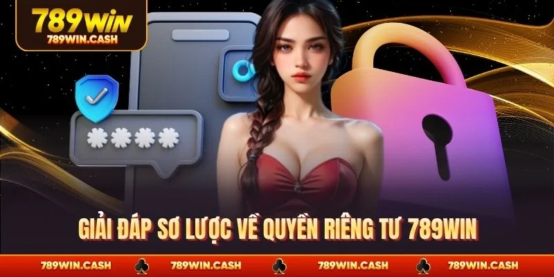 Giải đáp sơ lược về quyền riêng tư 789WIN