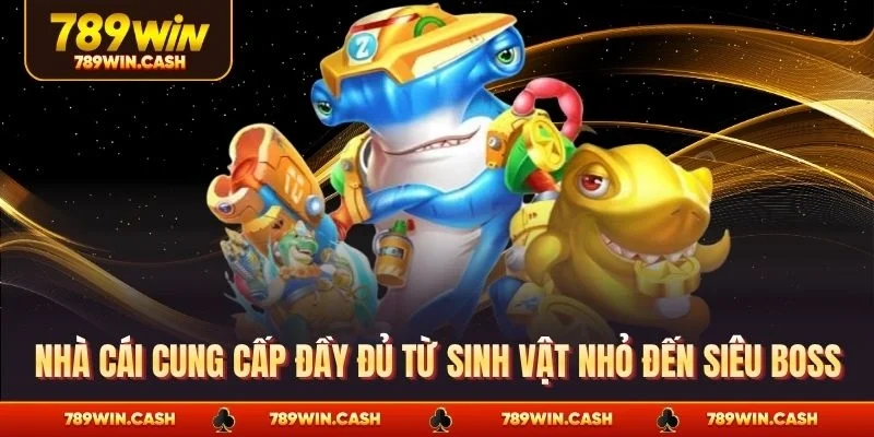 Nhà cái cung cấp đầy đủ từ sinh vật nhỏ đến siêu boss