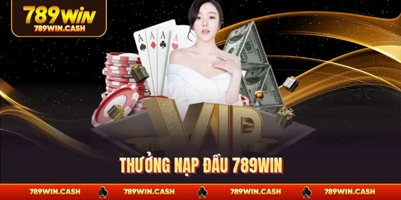 Thưởng nạp đầu 789WIN