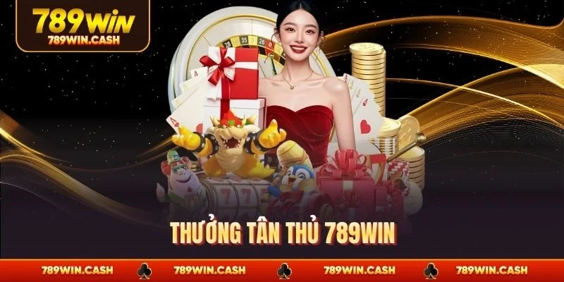 Thưởng Tân thủ 789WIN