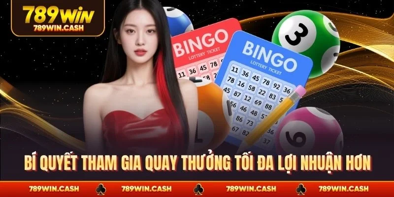 Bí quyết tham gia quay thưởng tối đa lợi nhuận hơn